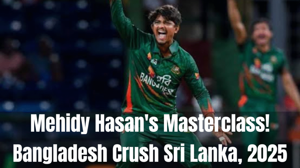Mehedi Hasan vs Sri Lanka 2025
